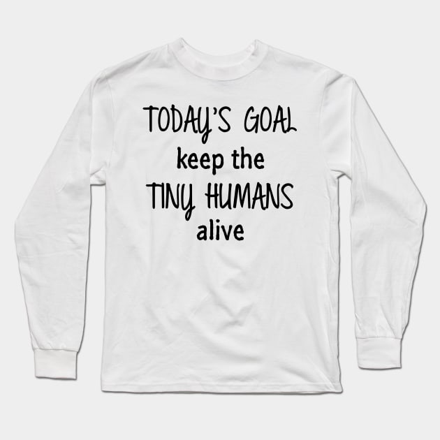 Keep Tiny Humans Alive Long Sleeve T-Shirt by Venus Complete